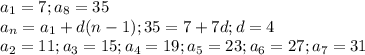 a_1 = 7; a_8 = 35\\a_n = a_1 + d(n-1); 35 = 7 + 7d; d = 4\\a_2 = 11; a_3 = 15; a_4 = 19; a_5 = 23; a_6 = 27; a_7 = 31