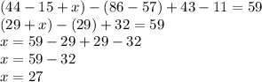 (44 - 15 + x) - (86 - 57) + 43 - 11 = 59 \\ (29 + x) - (29) + 32 = 59 \\ x = 59 - 29 + 29 - 32 \\ x = 59 - 32 \\ x = 27