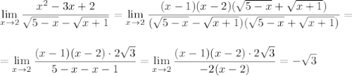 \displaystyle \lim_{x \to 2} \frac{x^2-3x+2}{\sqrt{5-x}-\sqrt{x+1}}=\lim_{x \to 2}\frac{(x-1)(x-2)(\sqrt{5-x}+\sqrt{x+1})}{(\sqrt{5-x}-\sqrt{x+1})(\sqrt{5-x}+\sqrt{x+1})}=\\ \\ \\ =\lim_{x \to 2}\frac{(x-1)(x-2)\cdot2\sqrt{3}}{5-x-x-1}=\lim_{x \to 2}\frac{(x-1)(x-2)\cdot 2\sqrt{3}}{-2(x-2)}=-\sqrt{3}