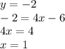 y = - 2 \\ - 2 = 4x - 6 \\ 4x = 4 \\ x = 1