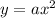 y = a {x}^{2}