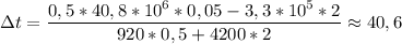 \Delta t = \dfrac{0,5*40,8*10^6*0,05 - 3,3*10^5*2}{920*0,5 + 4200*2} \approx 40,6