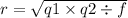 r = \sqrt{q1 \times q2 \div f}