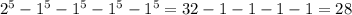 2^{5}- 1^{5}- 1^{5}- 1^{5}- 1^{5}=32-1-1-1-1=28