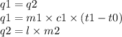 q1 = q2 \\ q1 = m1 \times c1 \times (t1 - t0) \\ q2 = l \times m2