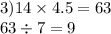 3)14 \times 4.5 = 63 \\ 63 \div 7 = 9