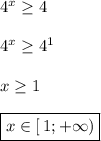 4^{x}\geq 4\\\\4^{x}\geq 4^1\\\\x\geq 1\\\\\boxed {x\in [\, 1;+\infty )}