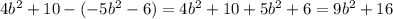 4 {b}^{2} + 10 - ( - 5 {b}^{2} - 6) = 4 {b}^{2} + 10 + 5 {b}^{2} + 6 = 9 {b}^{2} + 16