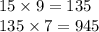 15 \times 9 = 135 \\ 135 \times 7 = 945