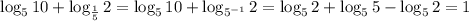 \log_5{10}+\log_{\frac15}2=\log_5{10}+\log_{5^{-1}}2=\log_52+\log_55-\log_{5}2=1