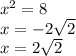 x ^{2} = 8 \\ x = - 2 \sqrt{2} \\ x = 2 \sqrt{2}