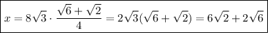 \boxed{x=8\sqrt{3}\cdot \dfrac{\sqrt{6}+\sqrt{2}}{4}=2\sqrt{3}(\sqrt{6}+\sqrt{2})=6\sqrt{2}+2\sqrt{6}}