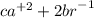 {ca}^{ + 2} + 2{br}^{ - 1}