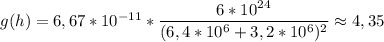 g(h) = 6,67*10^{-11}*\dfrac{6*10^{24}}{(6,4*10^6+3,2*10^6)^2} \approx 4,35