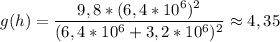 g(h) = \dfrac{9,8*(6,4*10^6)^2}{(6,4*10^6+3,2*10^6)^2} \approx 4,35