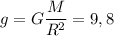 g = G\dfrac{M}{R^2} = 9,8