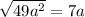 \sqrt{49a {}^{2} } = 7a