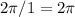 2\pi/1 = 2\pi