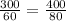 \frac{300}{60} = \frac{400}{80}