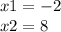 x1 = - 2 \\ x2 = 8