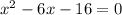 {x}^{2} - 6x - 16 = 0