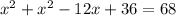 x {}^{2} + {x}^{2} - 12x + 36 = 68