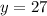 y=27