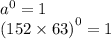 {a}^{0} = 1 \\ {(152 \times 63)}^{0} = 1