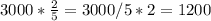 3000*\frac{2}{5}=3000/5*2=1200