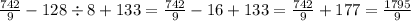 \frac{742}{9} - 128 \div 8 + 133 = \frac{742}{9} - 16 + 133 = \frac{742}{9} + 177 = \frac{1795}{9}