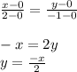 \frac{x-0}{2-0} = \frac{y-0}{-1-0} \\\\-x=2y\\y=\frac{-x}{2}