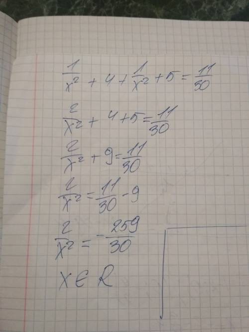 1) 1/x^2+4 + 1/x^2+5 = 11/30 2)x-3/x^2+4x+9 + x^2 +4x+9/x-3 = -2 3)x^2+1/x^2 + x/x^2 +1 = -5/2 4) 5/