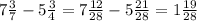 7 \frac{3}{7} - 5 \frac{3}{4} = 7 \frac{12}{28} - 5 \frac{21}{28} = 1 \frac{19}{28}