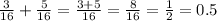 \frac{3}{16} +\frac{5}{16} =\frac{3+5}{16} =\frac{8}{16} =\frac{1}{2} = 0.5