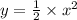 y = \frac{1}{2} \times {x}^{2}