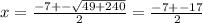 x = \frac{ - 7 + - \sqrt{49 + 240} }{2} = \frac{ - 7 + - 17}{2}