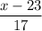 \dfrac{x-23}{17}