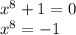 x^{8} + 1=0\\x^{8} = - 1\\