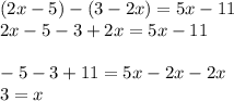 (2x - 5) - (3 - 2x) = 5x - 11 \\ 2x - 5 - 3 + 2x = 5x - 11 \\ \\ - 5 - 3 + 11 = 5x - 2x - 2x \\ 3 = x