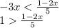 - 3x < \frac{1 - 2x}{5} \\ 1 \frac{1 - 2x}{5}