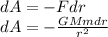 dA=-Fdr\\dA=-\frac{GMmdr}{r^2}