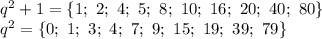 q^2+1=\{1;\ 2;\ 4;\ 5;\ 8;\ 10;\ 16;\ 20;\ 40;\ 80\}\\q^2=\{0;\ 1;\ 3;\ 4;\ 7;\ 9;\ 15;\ 19;\ 39;\ 79\}