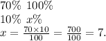 70\% \: \: 100\% \\ 10\% \: \: x\% \\ x = \frac{70 \times 10}{100} = \frac{700}{100} = 7.