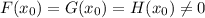 F(x_0) = G(x_0) = H(x_0) \neq 0