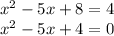 x^2-5x+8=4\\x^2-5x+4=0