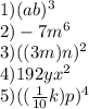 1) (ab) {}^{3} \\ 2) - 7m {}^{6} \\ 3)((3m)n) {}^{2} \\ 4)192yx {}^{2} \\ 5)(( \frac{1}{10}k)p) {}^{4}