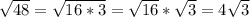 \sqrt{48} = \sqrt{16*3}= \sqrt{16 }*\sqrt{3} = 4\sqrt{3