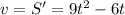 v=S'=9t^2-6t