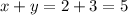 x+y=2+3=5