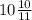 10 \frac{10}{11}